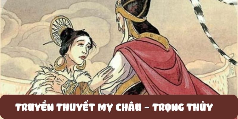 Truyền thuyết Mỵ Châu – Trọng Thủy